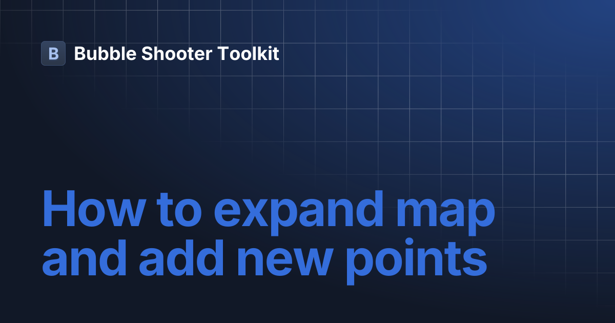 How to expand map and add new points | Bubble Shooter Toolkit
