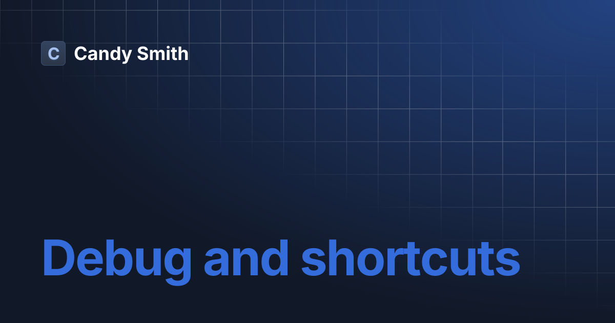 Debug and shortcuts | Candy Smith